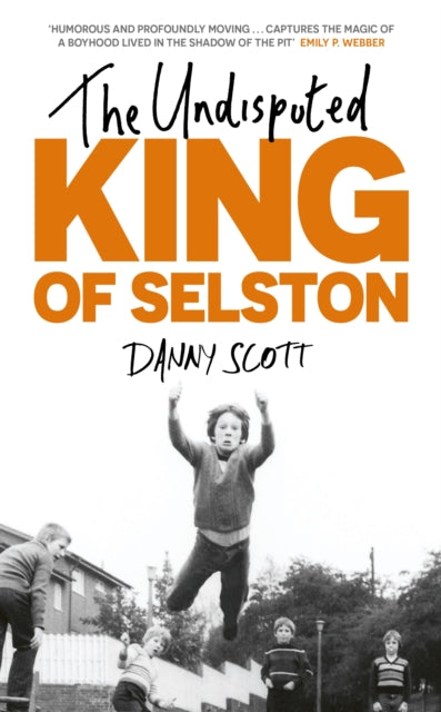The Undisputed King of Selston : ‘Captivating and deeply moving’ Richard Coles - 9781399816793