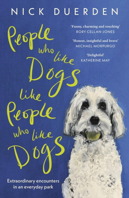 People Who Like Dogs Like People Who Like Dogs : Extraordinary encounters in an ordinary park - 9781399818995
