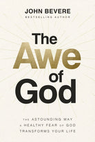 The Awe of God : The Astounding Way a Healthy Fear of God Transforms Your Life - 9781400337804