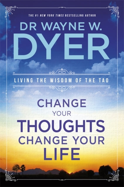 Change Your Thoughts, Change Your Life : Living The Wisdom Of The Tao - 9781401915360