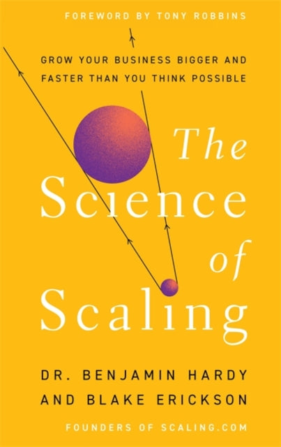 The Science of Scaling : Grow Your Business Bigger and Faster Than You Think Possible - 9781401967635