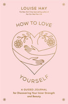 How to Love Yourself : A Guided Journal for Discovering Your Inner Strength and Beauty - 9781401972455