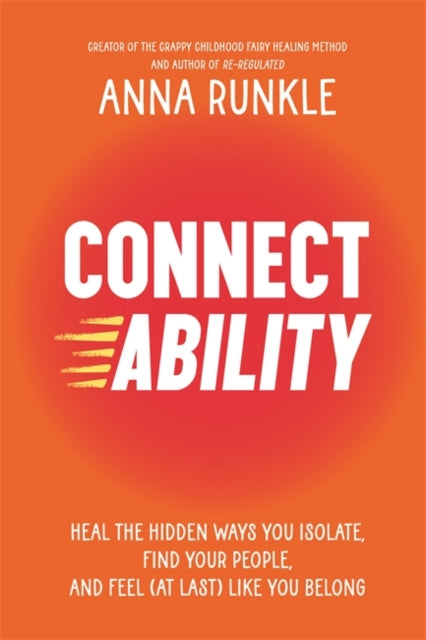 Connectability : Heal the Hidden Ways You Isolate, Find Your People, and Feel (At Last) Like You Belong - 9781401979218