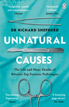 Unnatural Causes : The Life and Many Deaths of Britain's Top Forensic Pathologist - 9781405923538