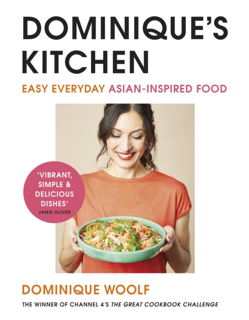 Dominique’s Kitchen : Easy everyday Asian-inspired food from the winner of Channel 4’s The Great Cookbook Challenge - 9781405952651
