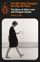 The Man Who Changed the Way We Read : The Story of Allen Lane and Penguin Books - 9781405980968