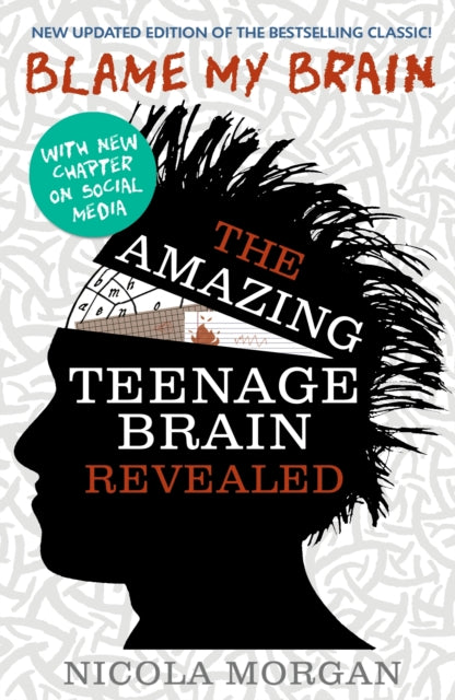 Blame My Brain: the Amazing Teenage Brain Revealed : The ultimate bestselling guide to teenage behaviour and mental health, packed with advice for teens and parents to boost empathy and wellbeing - 9781406346930