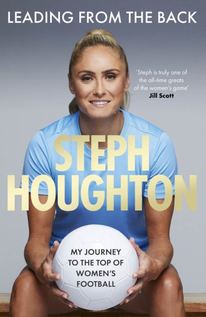 Leading From The Back : The autobiography of former Lionesses captain and Women's Euro 2025 commentator, footballer Steph Houghton - 9781408734377