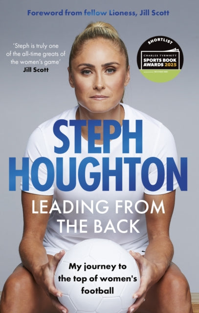 Leading From The Back : The autobiography of former Lionesses captain and Women's Euro 2025 commentator, footballer Steph Houghton - 9781408734391