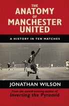 The Anatomy of Manchester United : A History in Ten Matches - 9781409126959
