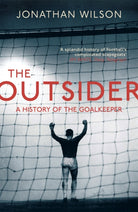 The Outsider : A History of the Goalkeeper - 9781409129844