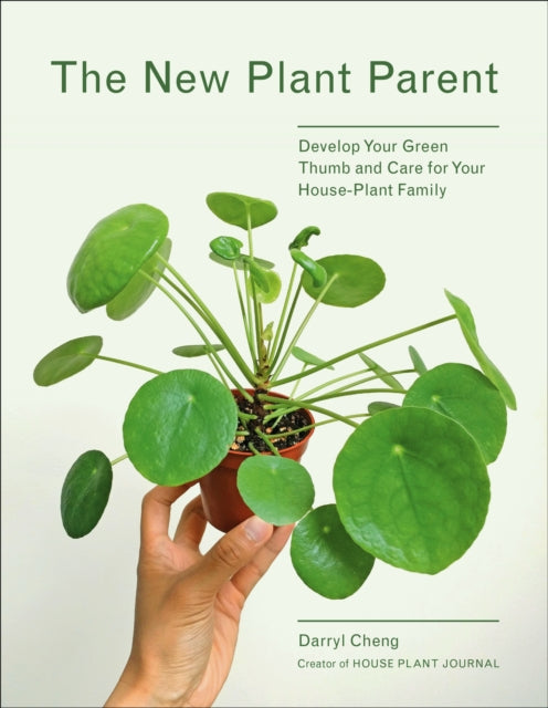 The New Plant Parent : Develop Your Green Thumb and Care for Your House-Plant Family - 9781419732393