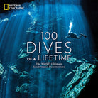 100 Dives of a Lifetime : The World's Ultimate Underwater Destinations - 9781426220074