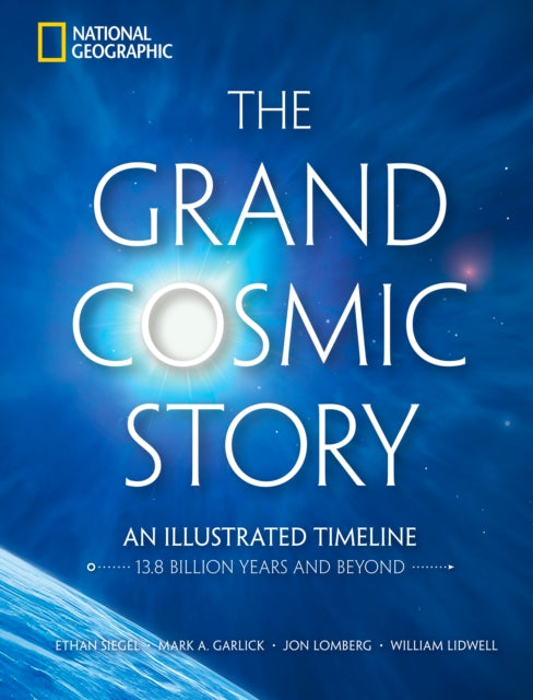 The Grand Cosmic Story : An Illustrated Timeline 13.8 Billion Years and Beyond - 9781426224430