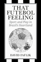 That Futebol Feeling : Sport and Play in Brazil's Heartland - 9781439926055
