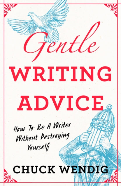 Gentle Writing Advice : How to Be a Writer Without Destroying Yourself - 9781440301209