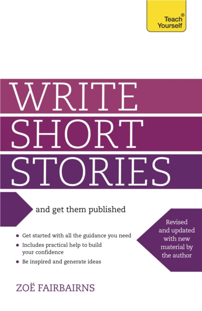 Write Short Stories and Get Them Published : Your practical guide to writing compelling short fiction - 9781444124033