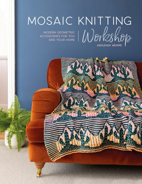 Mosaic Knitting Workshop : Modern Geometric Accessories for You and Your Home - 9781446309476