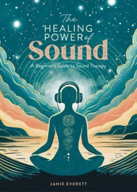 The Healing Power of Sound : A Beginner's Guide to Sound Therapy - 9781446310601