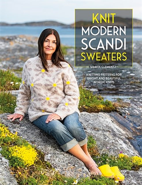 Knit Modern Scandi Sweaters : Knitting Patterns for Bright and Beautiful Nordic Knits - 9781446314395