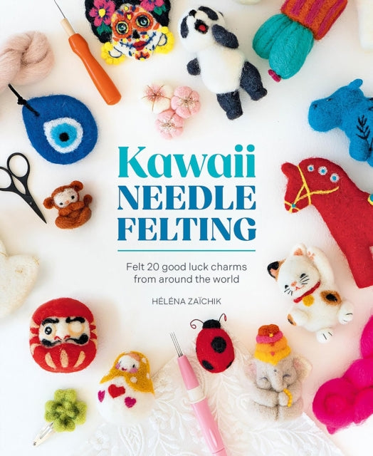 Kawaii Needle Felting : Felt 20 Good Luck Charms from Around the World - 9781446314623