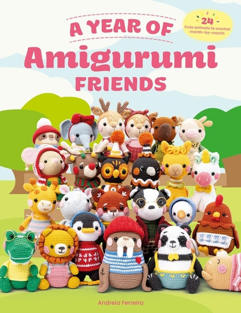 A Year of Amigurumi Friends : 24 Cute Animals to Crochet Month-by-Month - 9781446314913