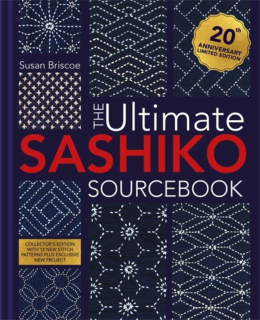 The Ultimate Sashiko Sourcebook 20th Anniversary Limited Edition : Collector'S Edition with 12 New Stitch Patterns Plus Exclusive New Project - 9781446316122