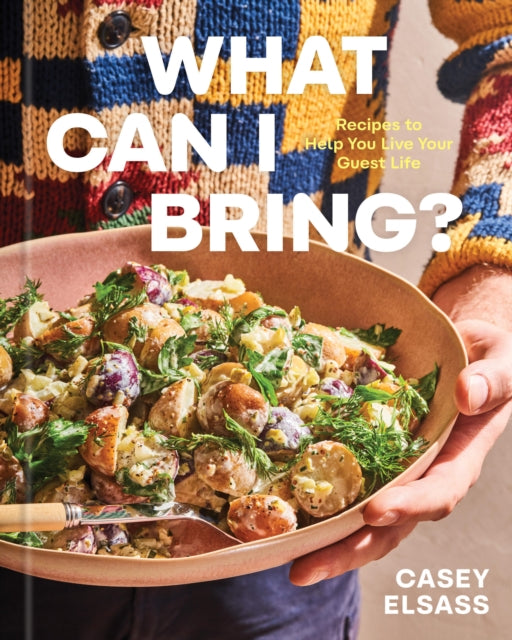 What Can I Bring? : Recipes to Help You Live Your Guest Life - A Cookbook - 9781454955344