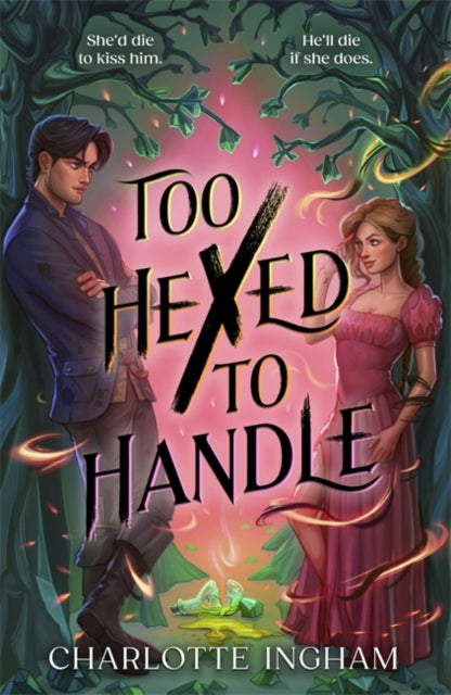 Too Hexed To Handle : She’s cursed to kill with a kiss. He’s everything she shouldn’t want.
