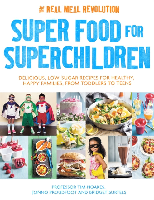 Super Food for Superchildren : Delicious, low-sugar recipes for healthy, happy children, from toddlers to teens - 9781472137265