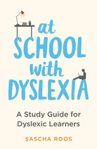 At School with Dyslexia : A Study Guide for Dyslexic Learners - 9781472148926