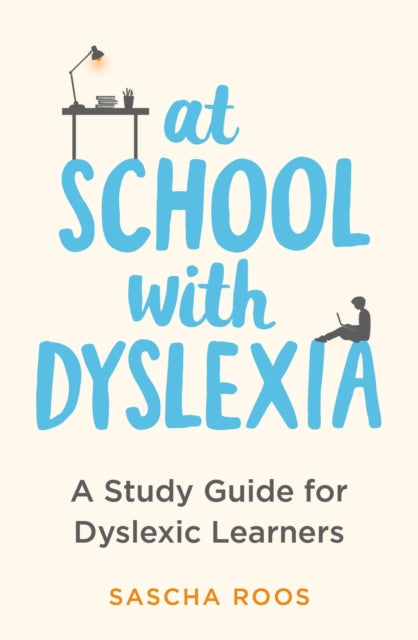 At School with Dyslexia : A Study Guide for Dyslexic Learners - 9781472148926