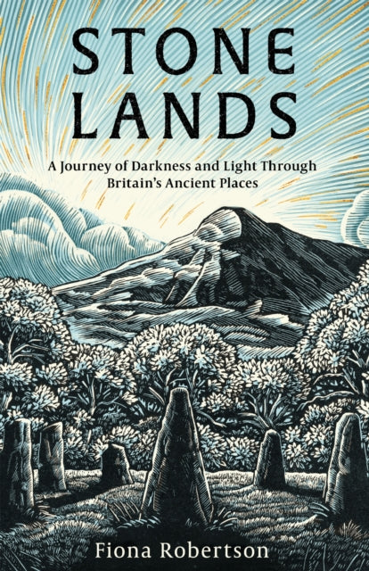 Stone Lands : A Journey of Darkness and Light Through Britain’s Ancient Places - 9781472149183