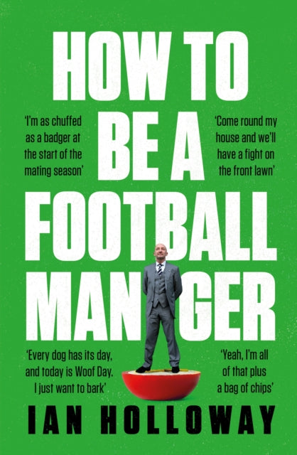 How to Be a Football Manager: Enter the hilarious and crazy world of the gaffer - 9781472298591