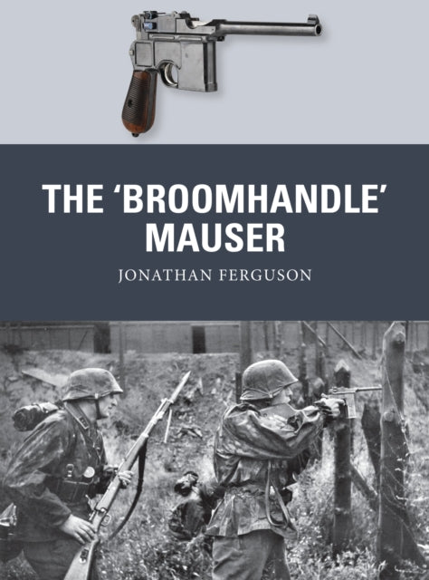 The ‘Broomhandle’ Mauser - 9781472816153