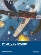 Pacific Command : Wargaming WWII Aircraft Carrier Battles - 9781472859976