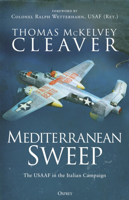 Mediterranean Sweep : The USAAF in the Italian Campaign - 9781472863454