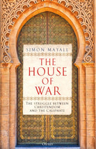 The House of War : The Struggle between Christendom and the Caliphate - 9781472864338