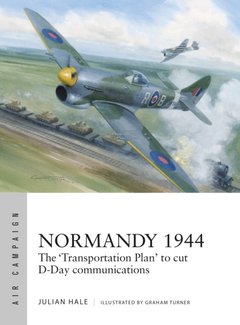 Normandy 1944 : The 'Transportation Plan' to cut D-Day communications - 9781472865809