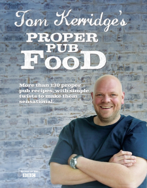Tom Kerridge's Proper Pub Food : 0ver 130 pub recipes with simple twists to make them sensational - 9781472903532