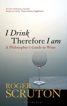 I Drink Therefore I Am : A Philosopher's Guide to Wine - 9781472969873