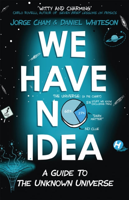 We Have No Idea : A Guide to the Unknown Universe - 9781473660205