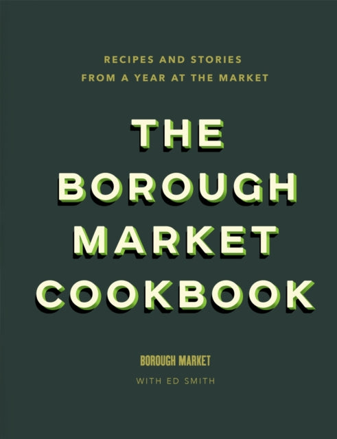 The Borough Market Cookbook : Recipes and stories from a year at the market - 9781473678682
