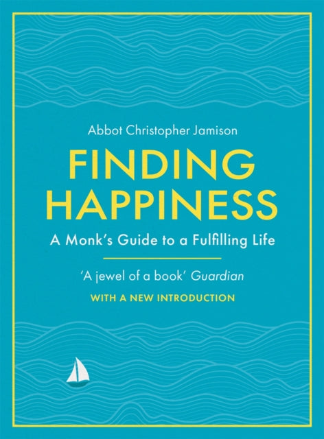 Finding Happiness : A monk’s guide to life from the host of hit BBC series, The Monastery - 9781474618762