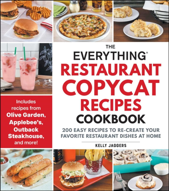The Everything Restaurant Copycat Recipes Cookbook : 200 Easy Recipes to Re-Create Your Favorite Restaurant Dishes at Home - 9781507223239