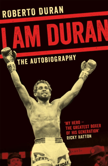 I Am Duran : The Autobiography of Roberto Duran - 9781509802197