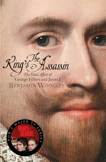 The King's Assassin : The Fatal Affair of George Villiers and James I - 9781509837083