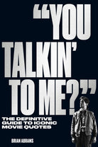 You Talkin' to Me? : The Definitive Guide to Iconic Movie Quotes - 9781523514618