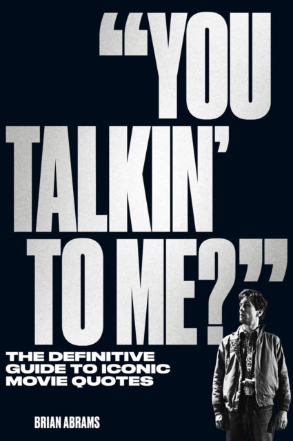 You Talkin' to Me? : The Definitive Guide to Iconic Movie Quotes - 9781523514618