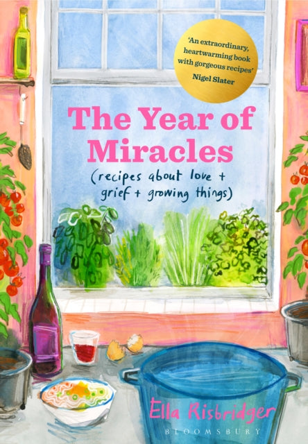 The Year of Miracles : Recipes About Love + Grief + Growing Things - 9781526622631
